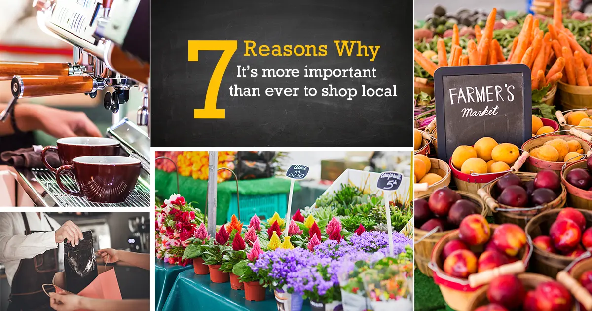 7 Reasons Why It's More Important Than Ever to Shop Local